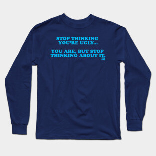 YOU'RE UGLY Long Sleeve T-Shirt