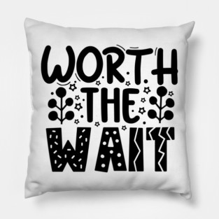 Worth The Wait Pillow