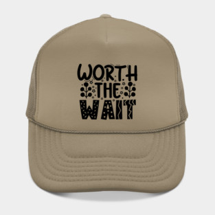 Worth The Wait Hat