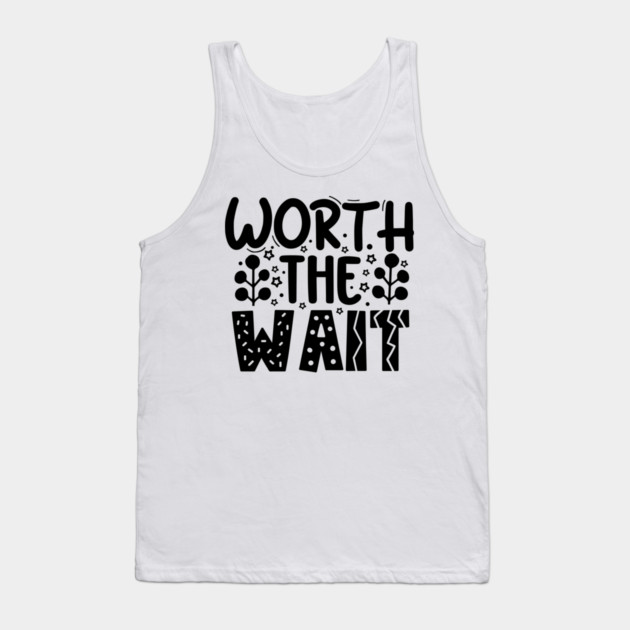 Worth The Wait Tank Top by DrollDrifter