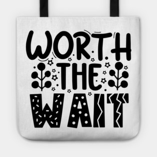 Worth The Wait Tote