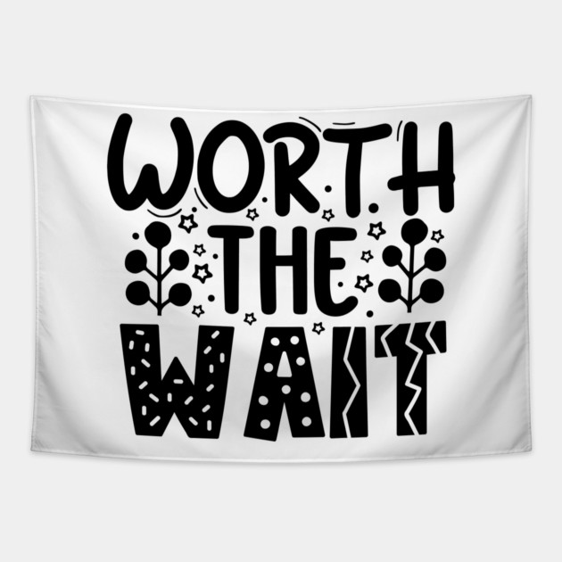 Worth The Wait Tapestry by DrollDrifter
