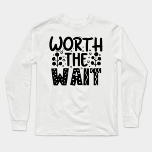 Worth The Wait Long Sleeve T-Shirt