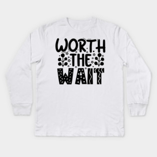 Worth The Wait Kids Long Sleeve T-Shirt