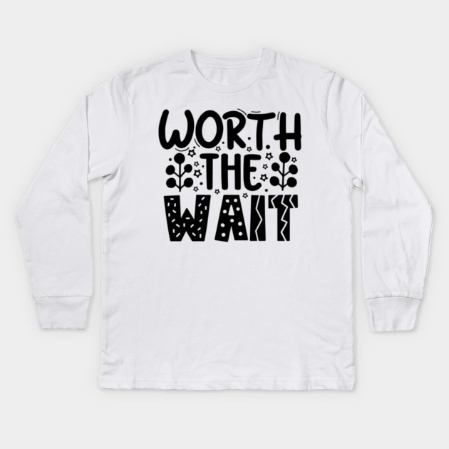 Worth The Wait Kids Long Sleeve T-Shirt by DrollDrifter