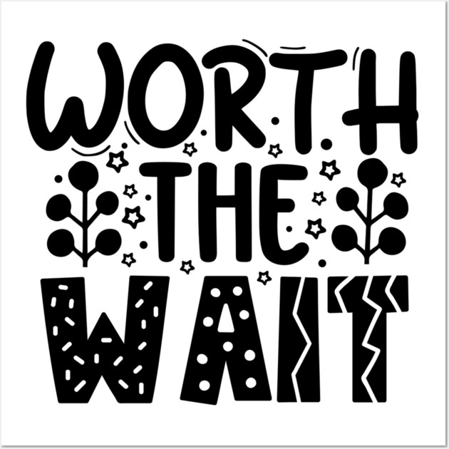 Worth The Wait Wall Art by DrollDrifter
