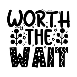 Worth The Wait T-Shirt