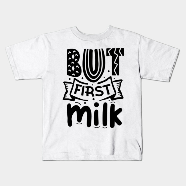 But First Milk Kids T-Shirt by DrollDrifter