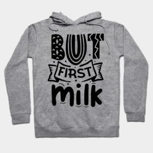 But First Milk Hoodie