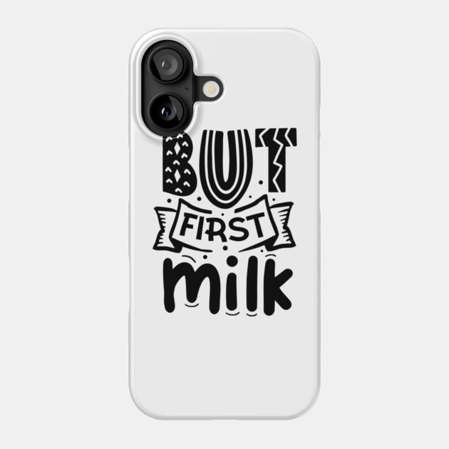 But First Milk Phone Case by DrollDrifter
