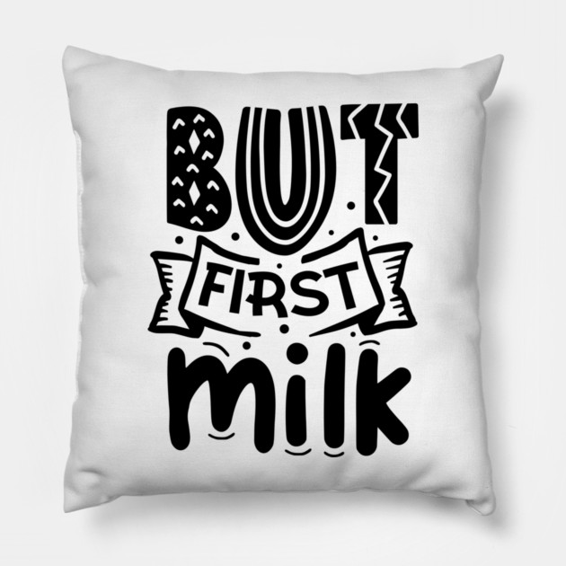 But First Milk Pillow by DrollDrifter