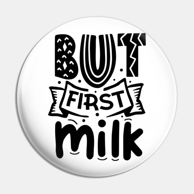 But First Milk Pin by DrollDrifter
