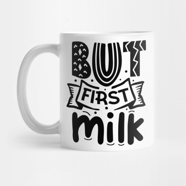 But First Milk by DrollDrifter