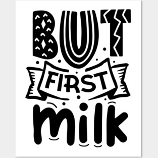 But First Milk Posters and Art