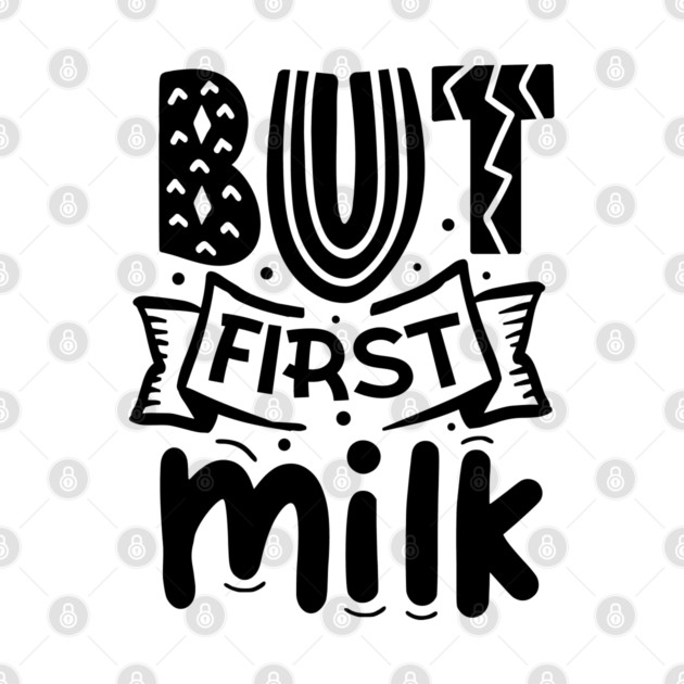 But First Milk by DrollDrifter