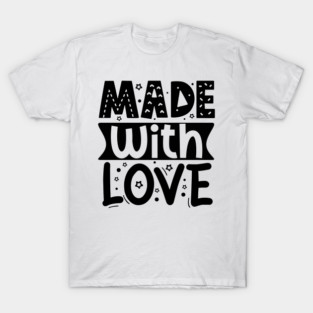 Made With Love T-Shirt