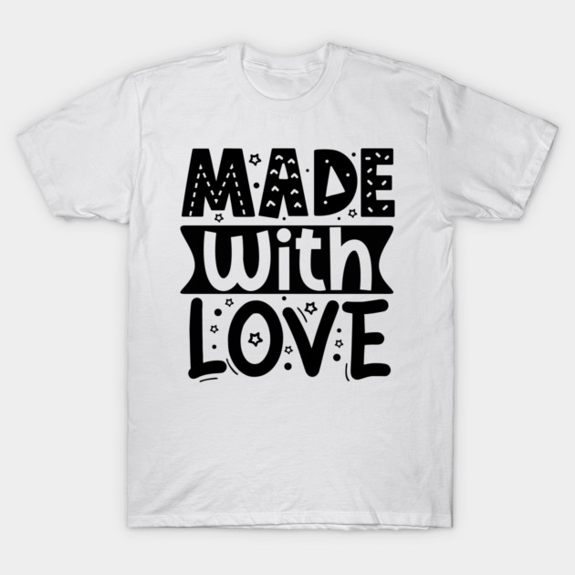 Made With Love T-Shirt by DrollDrifter