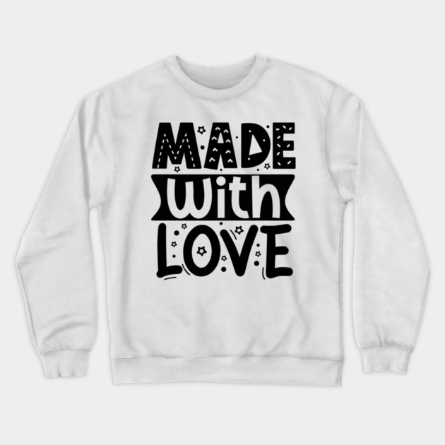 Made With Love Crewneck Sweatshirt by DrollDrifters