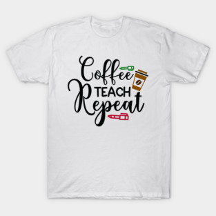 coffee teach repeat T-Shirt