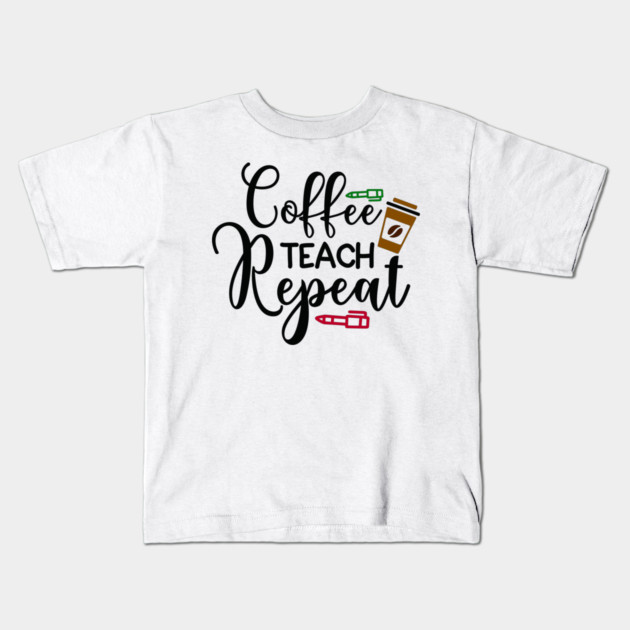 coffee teach repeat Kids T-Shirt by DrollDrifter