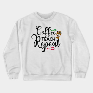 coffee teach repeat Crewneck Sweatshirt