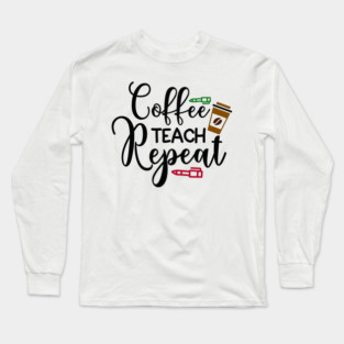 coffee teach repeat Long Sleeve T-Shirt