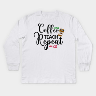 coffee teach repeat Kids Long Sleeve T-Shirt