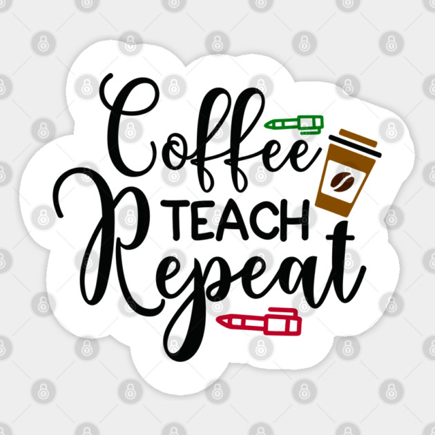 coffee teach repeat Sticker by DrollDrifters