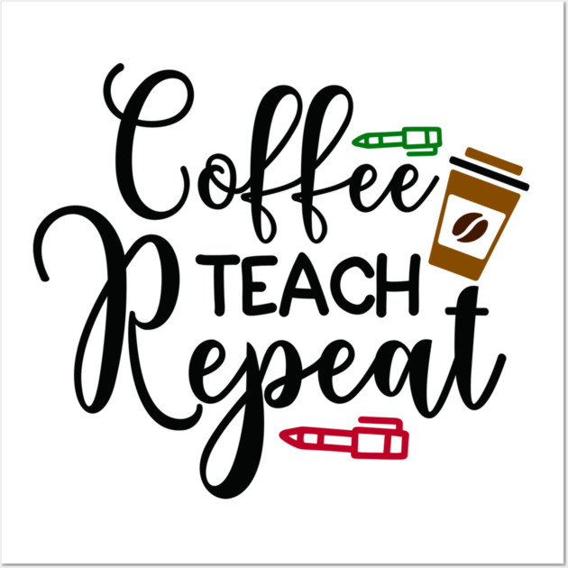 coffee teach repeat Wall Art by DrollDrifter