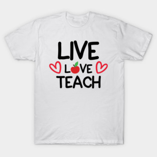 Live Love Teach T-Shirt