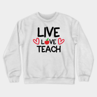 Live Love Teach Crewneck Sweatshirt