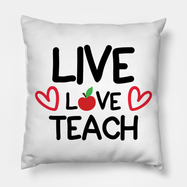 Live Love Teach Pillow by DrollDrifter