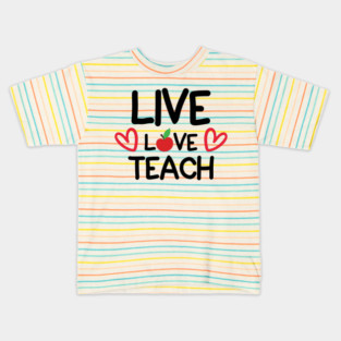 Live Love Teach Kids T-Shirt