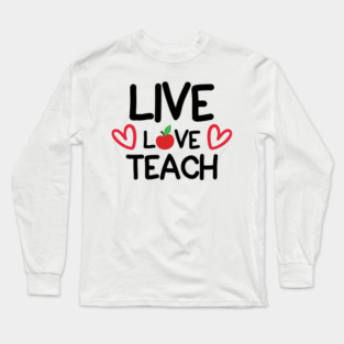Live Love Teach Long Sleeve T-Shirt