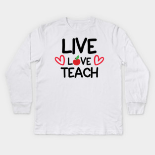 Live Love Teach Kids Long Sleeve T-Shirt