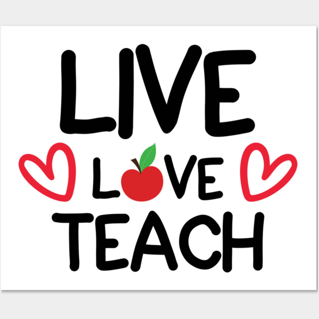 Live Love Teach Wall Art by DrollDrifter