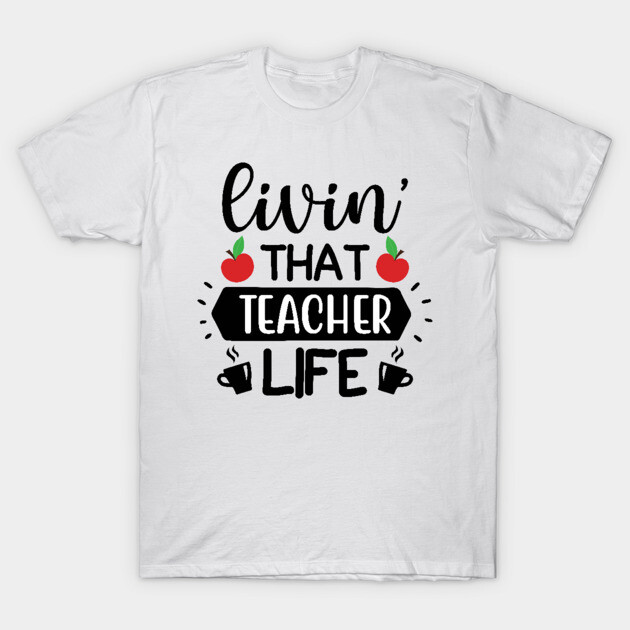 Living that teacher Life T-Shirt by DrollDrifter