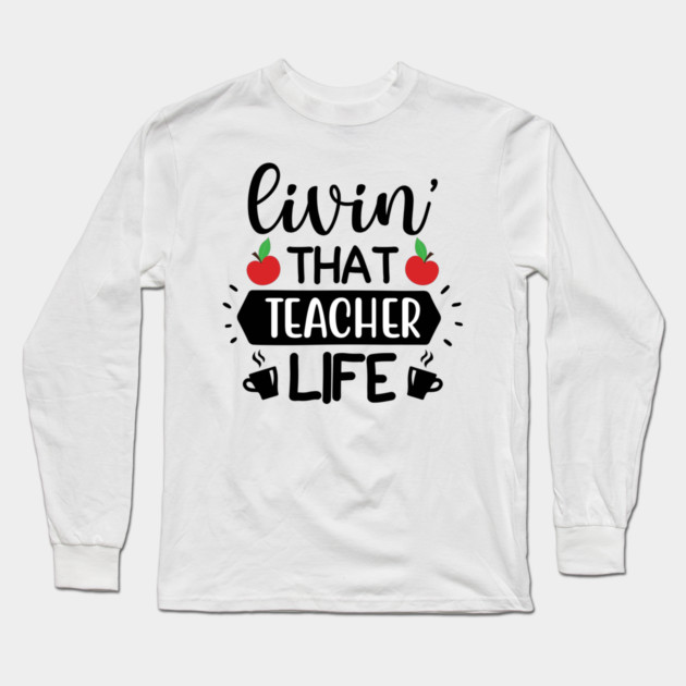 Living that teacher Life Long Sleeve T-Shirt by DrollDrifter