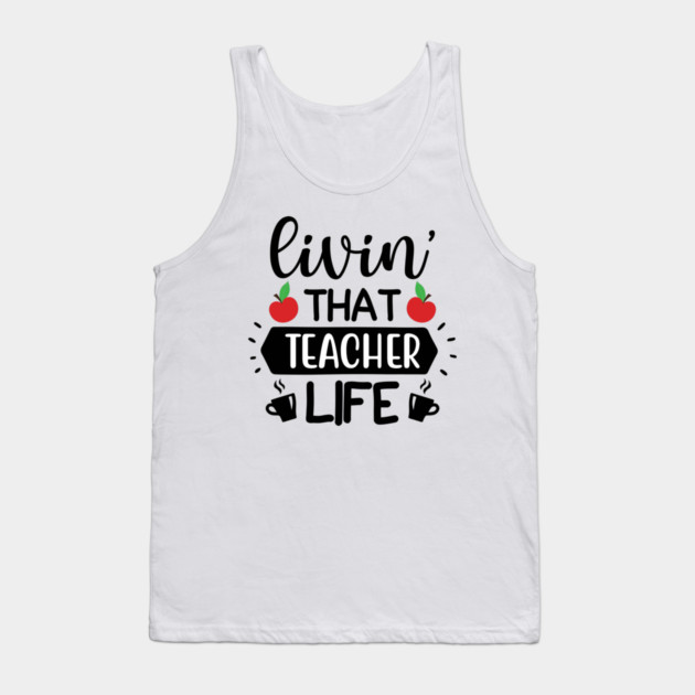 Living that teacher Life Tank Top by DrollDrifter