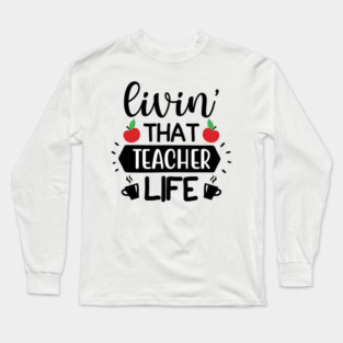 Living that teacher Life Long Sleeve T-Shirt