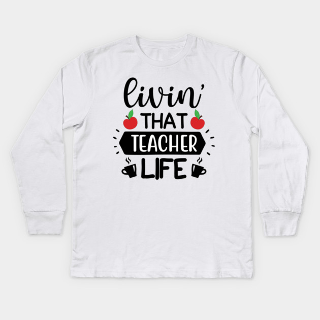 Living that teacher Life Kids Long Sleeve T-Shirt by DrollDrifter