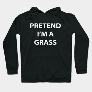 Pretend I'm A Grass Hoodie