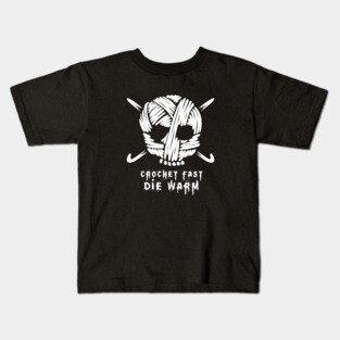 Funny Crochet Shirt - Crochet Skull - Crochet Fast Die Warm Kids T-Shirt