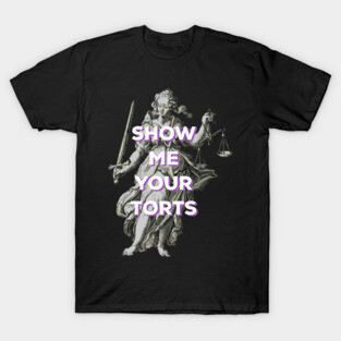 Funny Lawyer - show me your torts T-Shirt