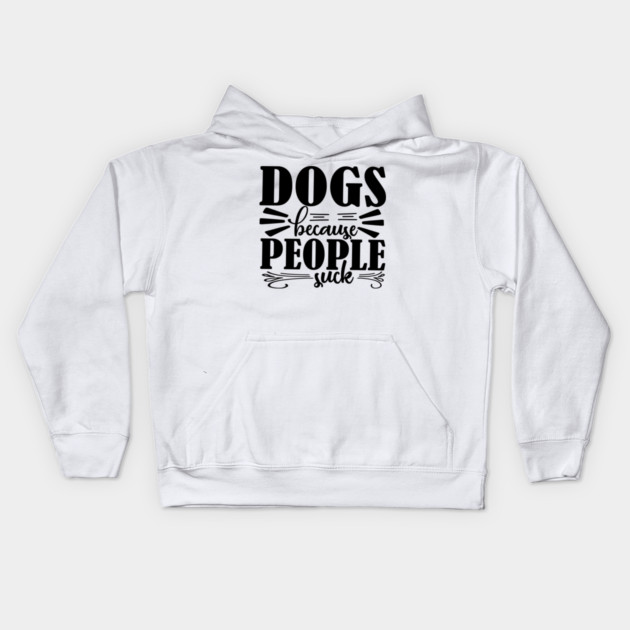 Dogs because People Suck Kids Hoodie by DrollDrifter