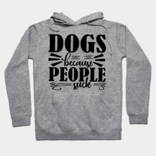 Dogs because People Suck Hoodie