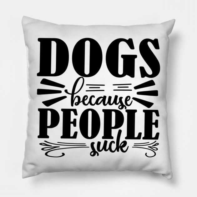Dogs because People Suck Pillow by DrollDrifter