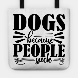 Dogs because People Suck Tote