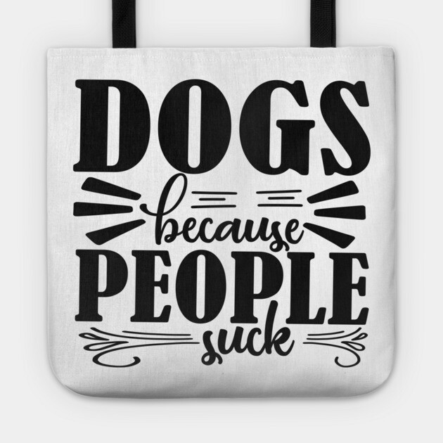 Dogs because People Suck Tote by DrollDrifter