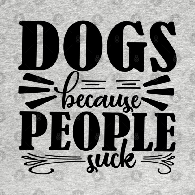Dogs because People Suck by DrollDrifter